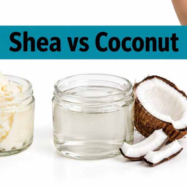 Shea Butter vs Coconut Oil for Skin: A Practical Guide